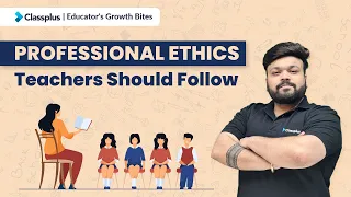 Professional Ethics Every Teacher Should Follow | Importance of Ethics In Classroom | Classplus