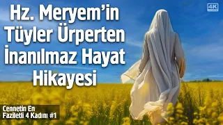 Hz. Meryem - Hz. İsa'nın (as) Annesi'nin Tüyler Ürperten İnanılmaz Hayat Hikayesi