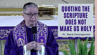 QUOTING THE SCRIPTURE DOES NOT MAKE US HOLY - Homily by Fr. Dave Concepcion (March 6, 2022)