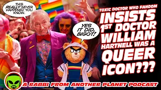 Toxic Doctor Who Fandom INSISTS That The 1st Doctor, William Hartnell Was a Queer Icon???