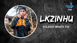 LKZINHU NO BORA PODCAST (124) | HUMORISTA, YOUTUBER E TIKTOKER @Lkzinhu