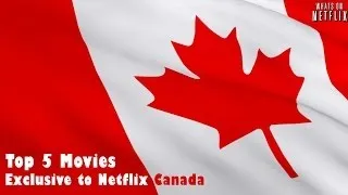 Top 5 Movies Exclusive to Netflix Canada