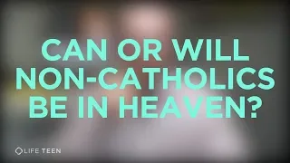 Can only Catholics get to heaven?