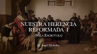 "Nuestra herencia reformada I" Ps. Sugel Michelén