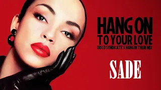 Hang On To Your Love (Disco Syndicate's Hang In There Mix) - Sade