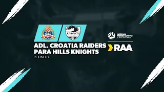 #RAANPLSA | RD8 - Adelaide Croatia Raiders v Para Hills Knights 2024