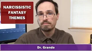 Narcissistic Fantasy | Grandiose vs. Vulnerable Narcissism Fantasy Themes