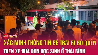 Bé trai 5 tuổi bị bỏ quên trên xe đưa đón học sinh ở Thái Bình đã không qua khỏi | Tin24h