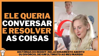 RELACIONAMENTO ABERTO OU DIVÓRCIO, DEI UM ULTIMATO AO MEU MARIDO | Histórias do Reddit