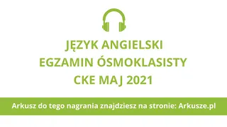 Egzamin ósmoklasisty 2021 język angielski nagranie