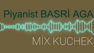 Piyanist Basri  Mix Kuchek