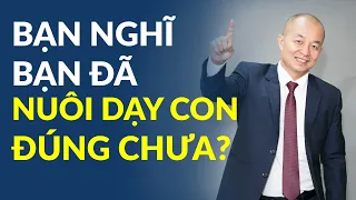 Có Khi Nào Bạn Nghĩ Bạn Đã Nuôi Dạy Con Đúng?