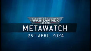 Metawatch: Warhammer 40,000 – The 25th of April 2024