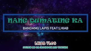 NANG DUMATING KA by: BANDANG LAPIS feat.LHIAB