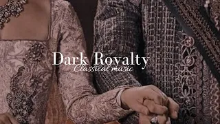 You marry the villain to save your kingdom (Dark Royalty Classical Playlist)