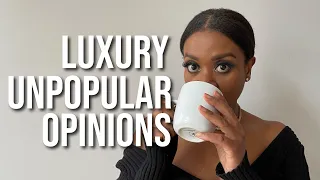 My Luxury Unpopular Opinions! I Said, What I Said!