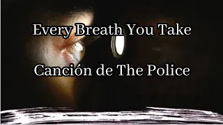 Every Breath You Take(canción de The Police)"subtítulada al español e inglés"