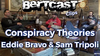 Conspiracy Theories with Eddie Bravo and Sam Tripoli - CLIP - Bertcast