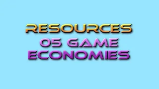 Game Design Tutor Resources 05: Game Economies