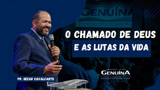 O CHAMADO DE DEUS E AS LUTAS DA VIDA - PR. SEZAR CAVALCANTE