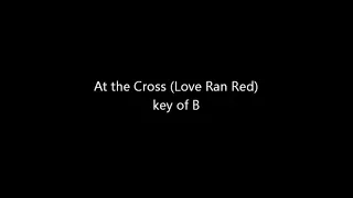 At the Cross (Love Ran Red) - key of B