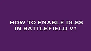 How to enable dlss in battlefield v?