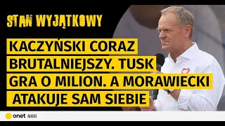 Kaczyński coraz brutalniejszy. Tusk gra o milion. A Morawiecki atakuje sam siebie