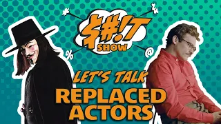 Sh*t Show Podcast: Replaced Actors