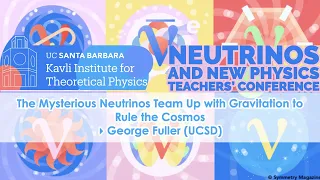The Mysterious Neutrinos Team Up with Gravitation to Rule the Cosmos ▸ George Fuller (UCSD)