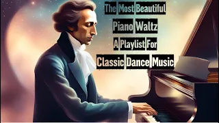 The Most Beautiful Piano Waltzes  | A Playlist For Classic Dance Music