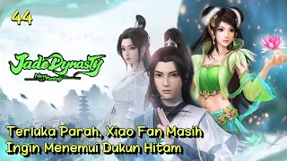 Jade Dynasty 44 Xiao Fan Terluka Parah, Suku Miao Berantakan