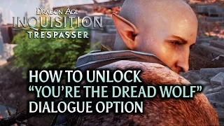 Dragon Age: Inquisition - Trespasser DLC - How to unlock "You’re the Dread Wolf" dialogue option