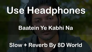 Baatein Ye Kabhi Na [Slow + Reverb] - Arijit Singh | Khamoshiyan | 8D World | 8D Song