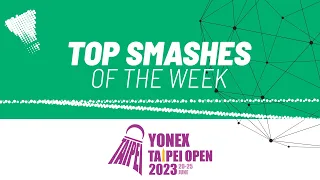 YONEX Taipei Open 2023 | Top Smashes of the Week