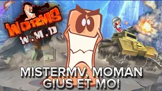 Worms W.M.D. : MisterMV, MoMaN, Gius, et moi