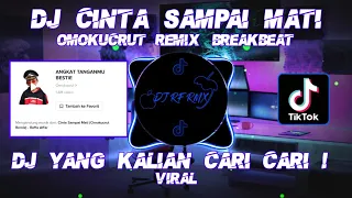 DJ CINTA SAMPAI MATI • BREAKBEAT DJ TIKTOK VIRAL TERBARU 2022 • OMOKUCRUT REMIX