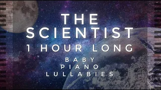 The Scientist - 1 Hour Long by Baby Piano Lullabies!!!