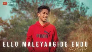 ELLO MALEYAAGIDE ENDU || UNPLUGGED || SURAJ KM