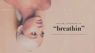 "Breathin" by Ariana Grande ❤