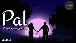 Pal || Reverb Bass Booster ||  Arijit Singh, Shreya Ghoshal || Jalebi Movie || Vips Music ||