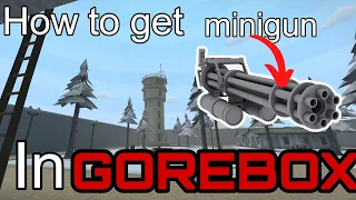 How to get minigun in gorebox (updated)