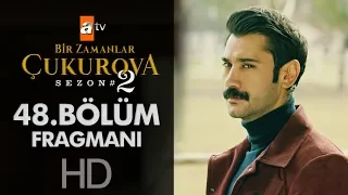 Bir Zamanlar Çukurova 48. Bölüm Fragmanı