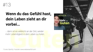 #13: Wenn du das Gefühl hast, dein Leben zieht an dir vorbei...