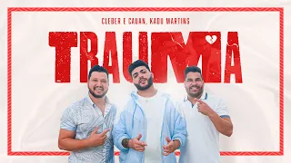 Cleber & Cauan feat Kadu Martins - Trauma (Clipe Oficial)