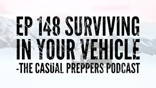 Surviving In Your Vehicle- EP 148