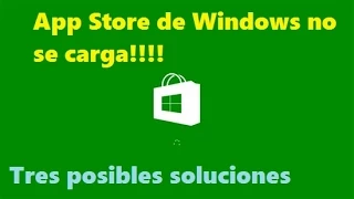 Corregir el Error:  App Store no  carga Windows 8, 8.1 y Windows 10/11.Tres soluciones a probar