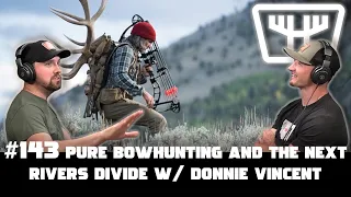 Pure Bowhunting and the Next Rivers Divide w/ Donnie Vincent | HUNTR Podcast #143