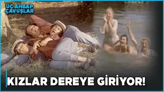 Üç Ahbap Çavuşlar Türk Filmi | Kızlar Dereye Giriyor!