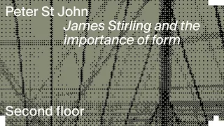 Peter St John - James Stirling and the importance of form