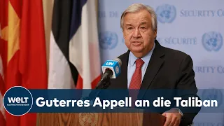 SORGE UM MÄDCHEN UND FRAUEN: UN-Generalsekretär António Guterres ruft Taliban zu Zurückhaltung auf